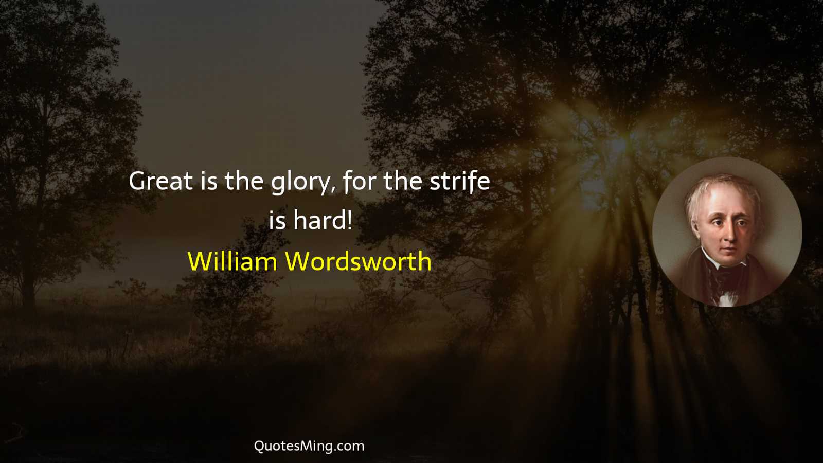 Great is the glory for the strife is hard