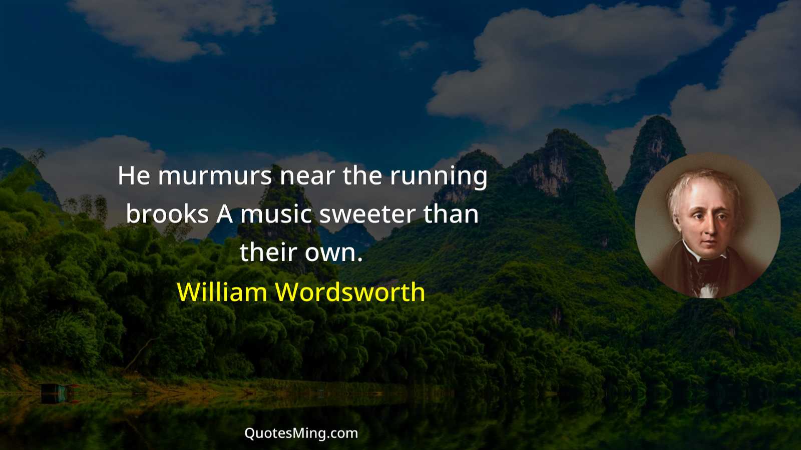 He murmurs near the running brooks A music sweeter than