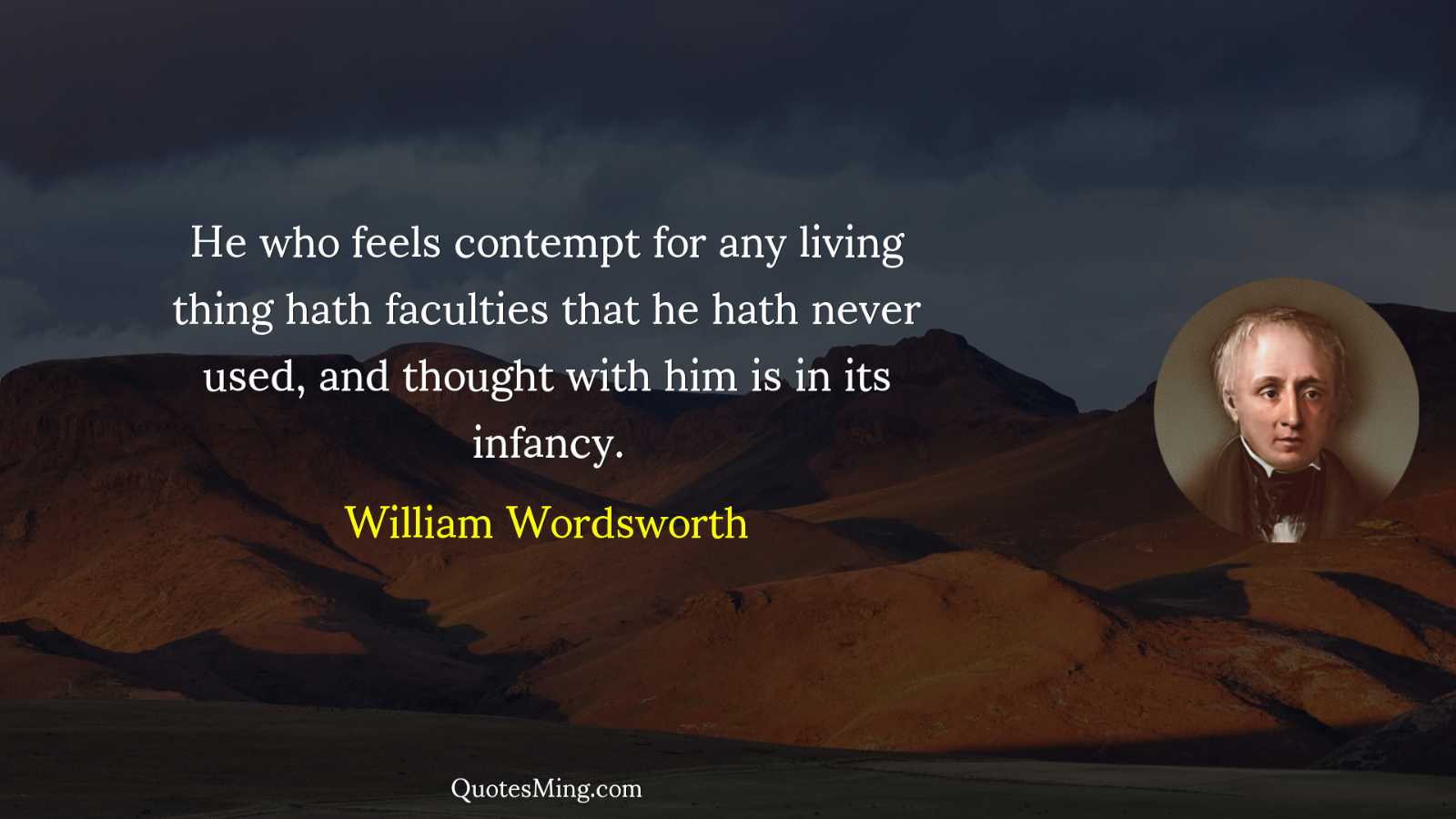 He who feels contempt for any living thing hath faculties