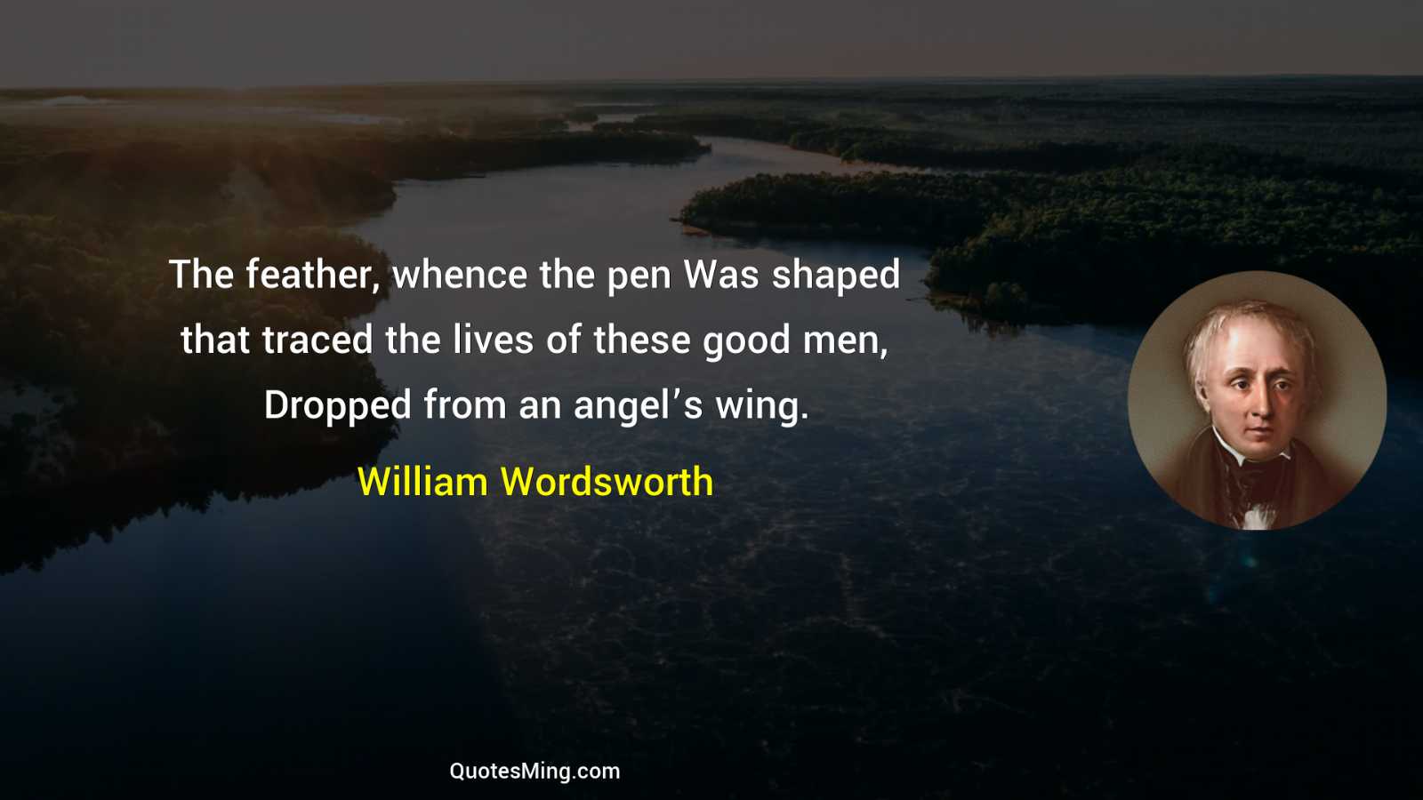 The feather whence the pen Was shaped that traced the