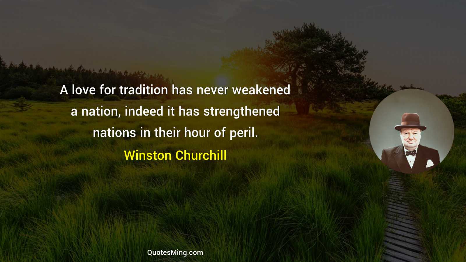 A love for tradition has never weakened a nation indeed