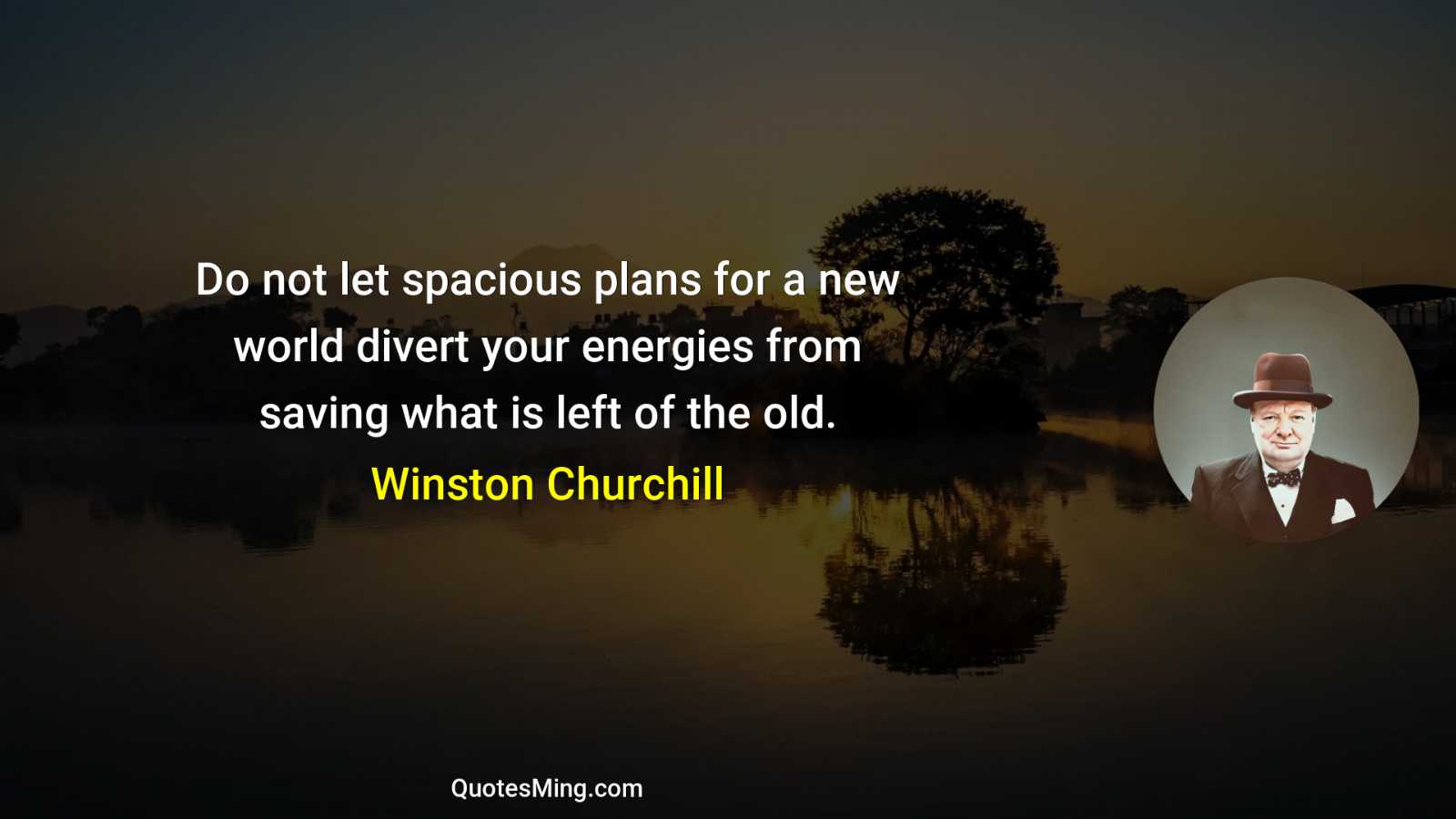 Do not let spacious plans for a new world divert