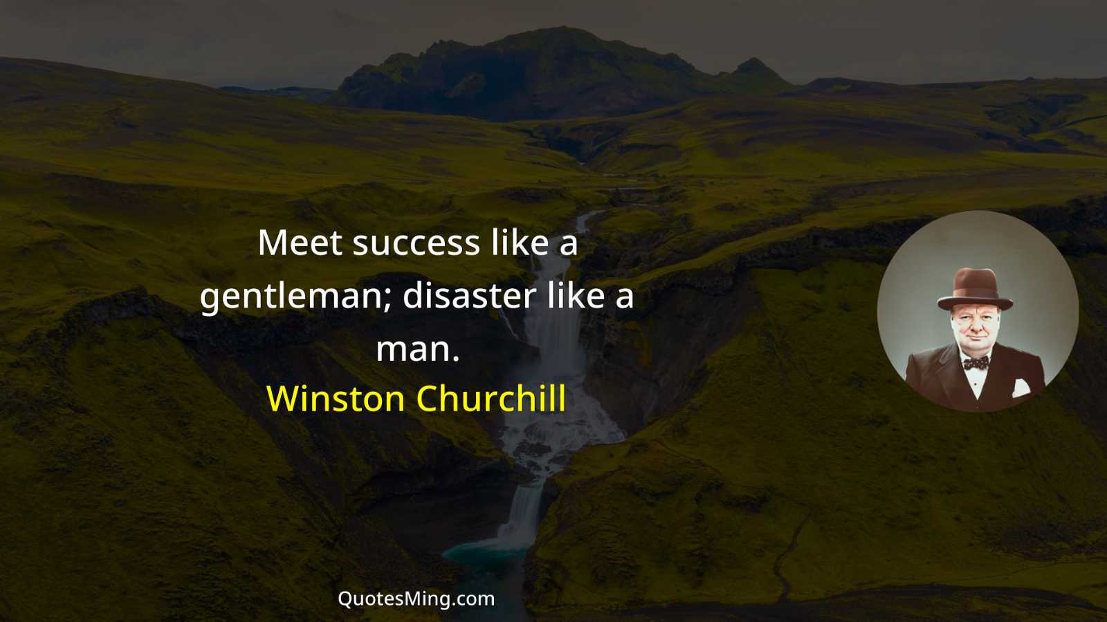 Meet success like a gentleman; disaster like a man