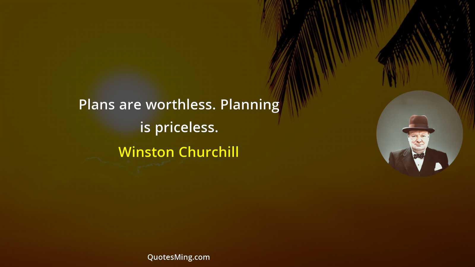 Plans are worthless Planning is priceless