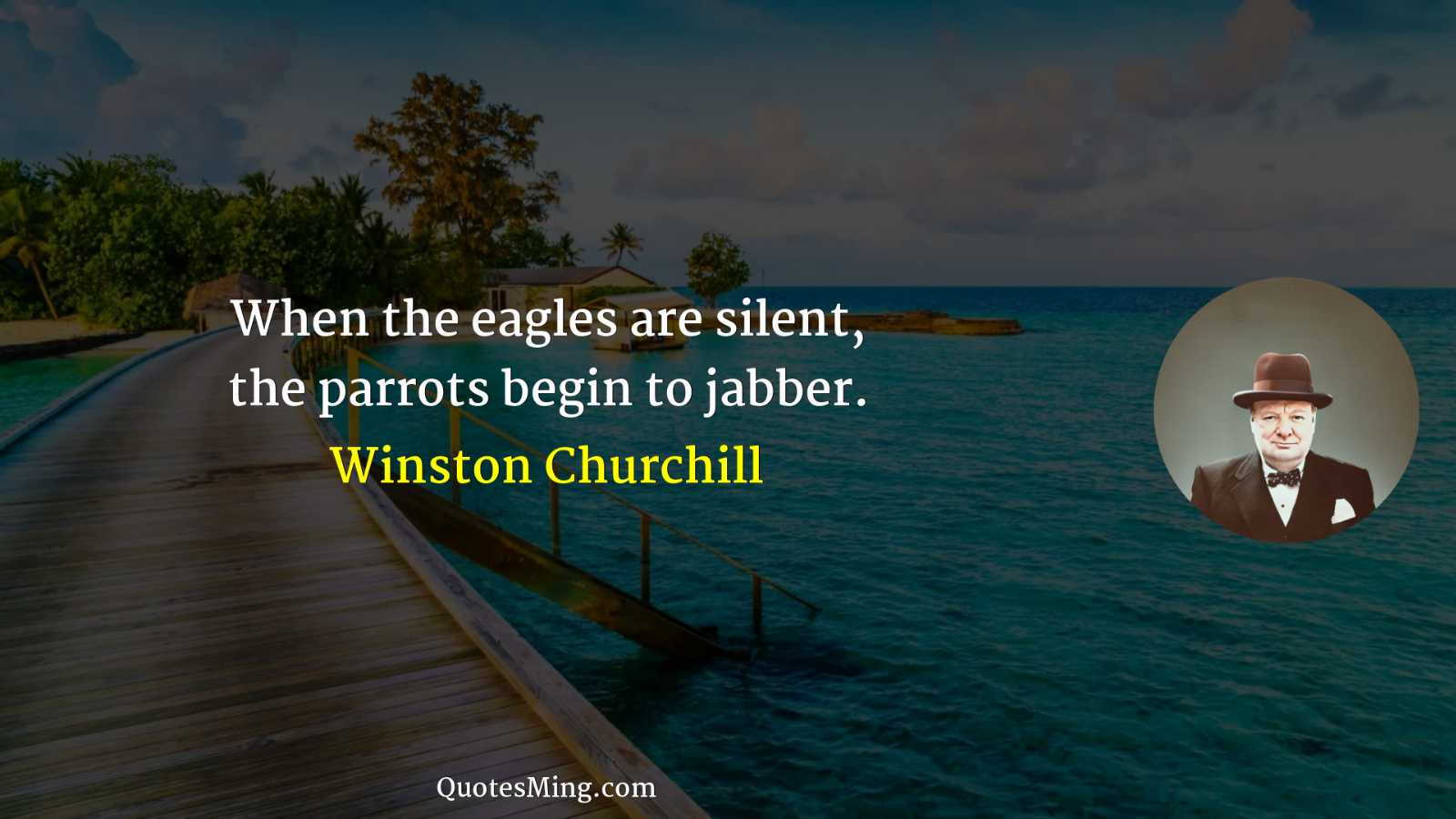 When the eagles are silent the parrots begin to jabber